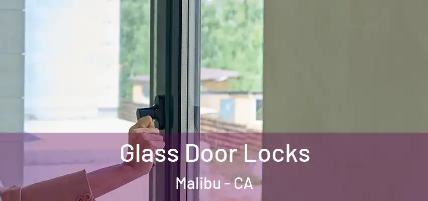  Glass Door Locks Malibu - CA