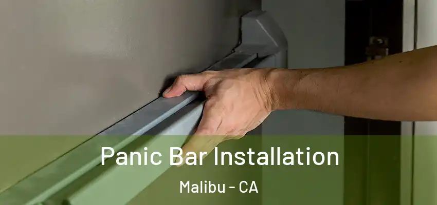  Panic Bar Installation Malibu - CA